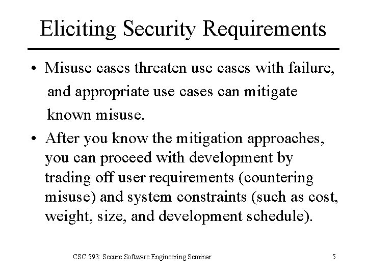 Eliciting Security Requirements • Misuse cases threaten use cases with failure, and appropriate use