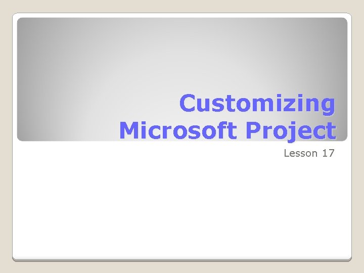 Customizing Microsoft Project Lesson 17 