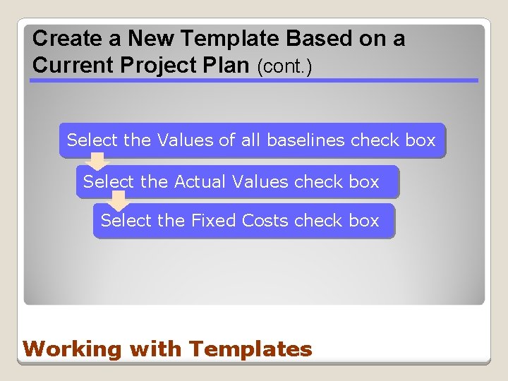 Create a New Template Based on a Current Project Plan (cont. ) Select the