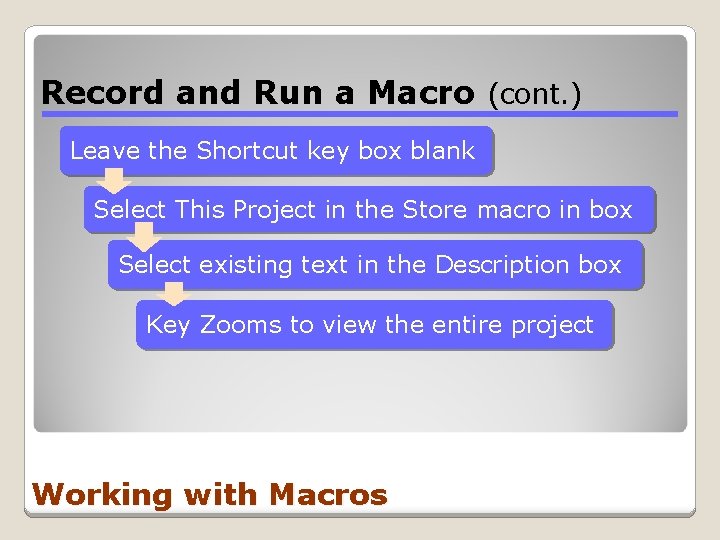 Record and Run a Macro (cont. ) Leave the Shortcut key box blank Select