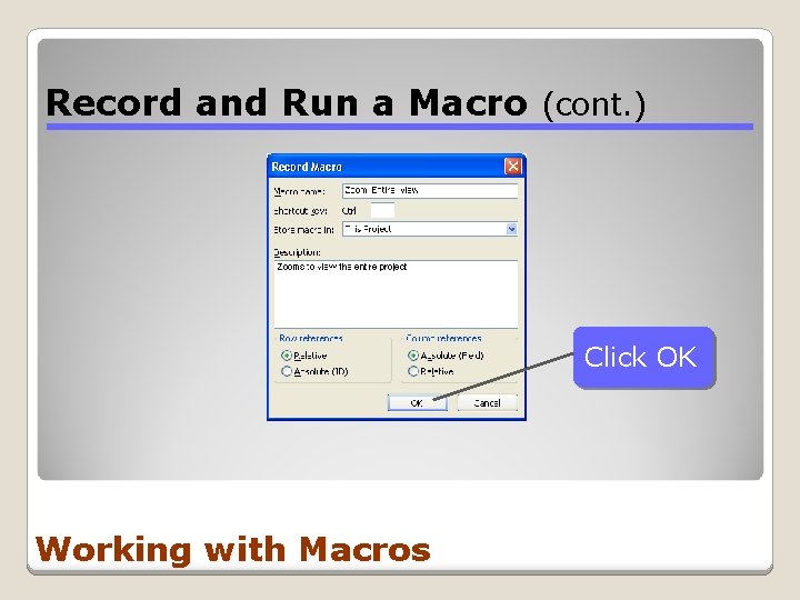 Record and Run a Macro (cont. ) Click OK Working with Macros 