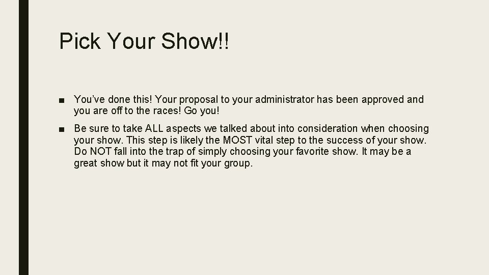 Pick Your Show!! ■ You’ve done this! Your proposal to your administrator has been