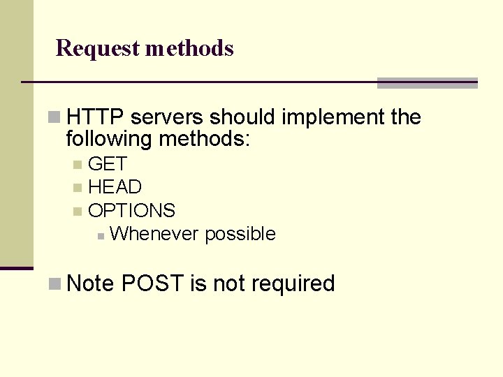 Request methods n HTTP servers should implement the following methods: GET n HEAD n