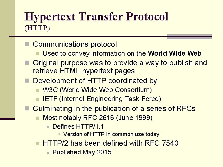 Hypertext Transfer Protocol (HTTP) n Communications protocol n Used to convey information on the