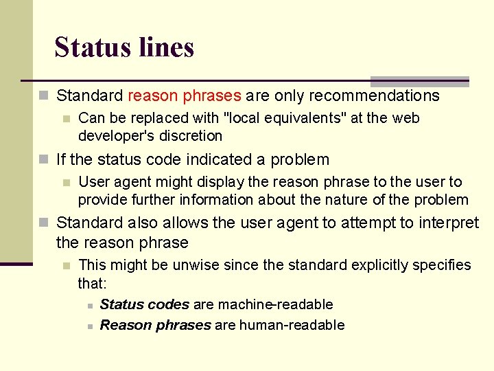 Status lines n Standard reason phrases are only recommendations n Can be replaced with