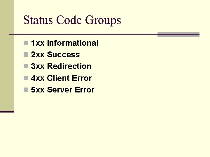 Status Code Groups n 1 xx Informational n 2 xx Success n 3 xx