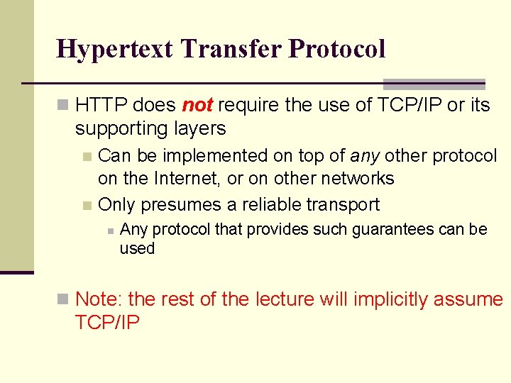 Hypertext Transfer Protocol n HTTP does not require the use of TCP/IP or its