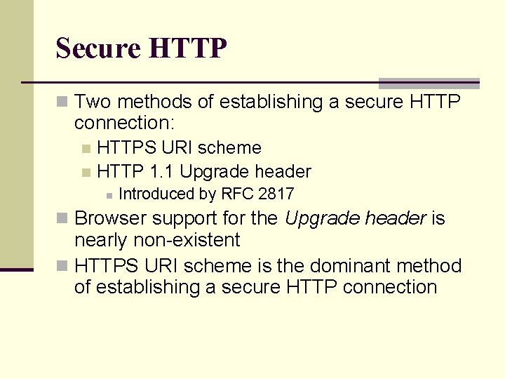 Secure HTTP n Two methods of establishing a secure HTTP connection: HTTPS URI scheme