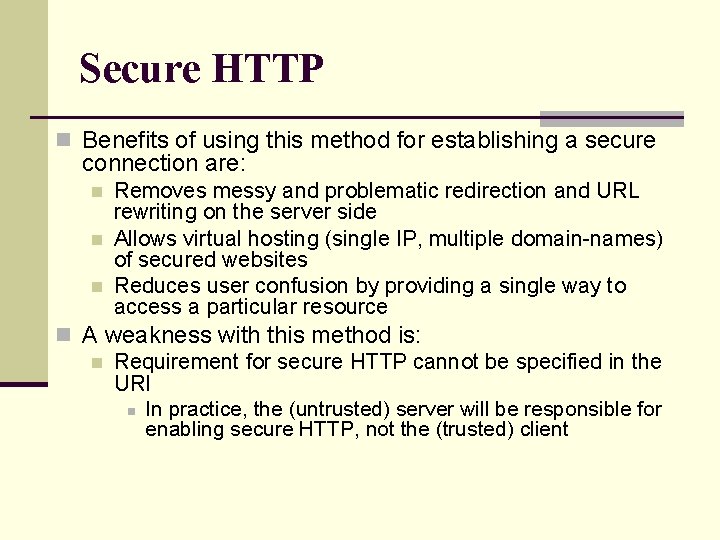 Secure HTTP n Benefits of using this method for establishing a secure connection are: