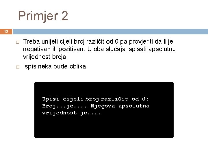 Primjer 2 13 Treba unijeti cijeli broj različit od 0 pa provjeriti da li