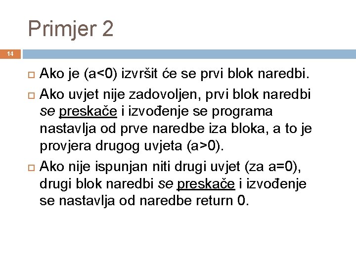 Primjer 2 14 Ako je (a<0) izvršit će se prvi blok naredbi. Ako uvjet