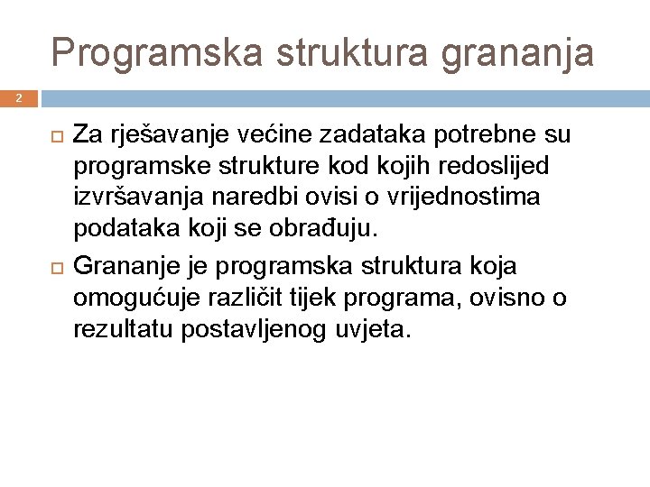 Programska struktura grananja 2 Za rješavanje većine zadataka potrebne su programske strukture kod kojih