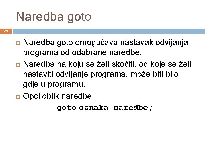 Naredba goto 29 Naredba goto omogućava nastavak odvijanja programa od odabrane naredbe. Naredba na