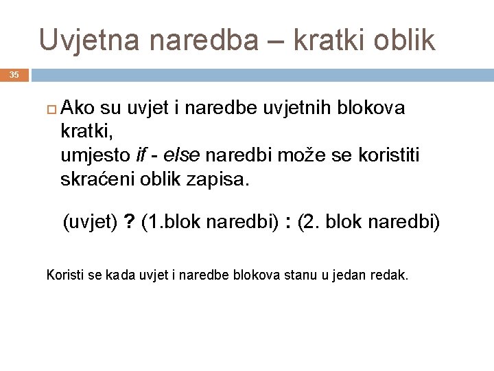 Uvjetna naredba – kratki oblik 35 Ako su uvjet i naredbe uvjetnih blokova kratki,