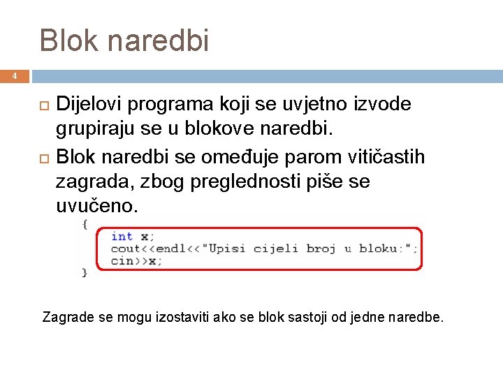 Blok naredbi 4 Dijelovi programa koji se uvjetno izvode grupiraju se u blokove naredbi.