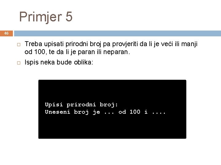 Primjer 5 46 Treba upisati prirodni broj pa provjeriti da li je veći ili