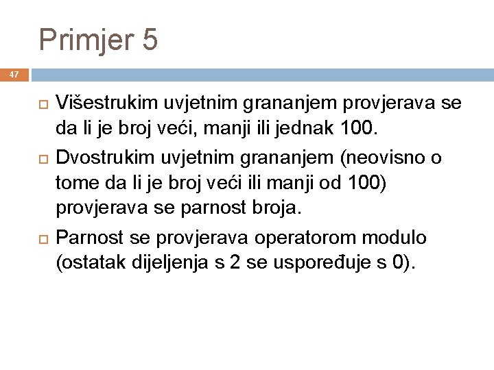 Primjer 5 47 Višestrukim uvjetnim grananjem provjerava se da li je broj veći, manji