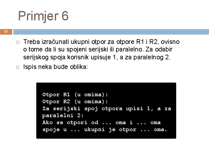 Primjer 6 57 Treba izračunati ukupni otpor za otpore R 1 i R 2,