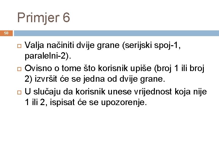 Primjer 6 58 Valja načiniti dvije grane (serijski spoj-1, paralelni-2). Ovisno o tome što