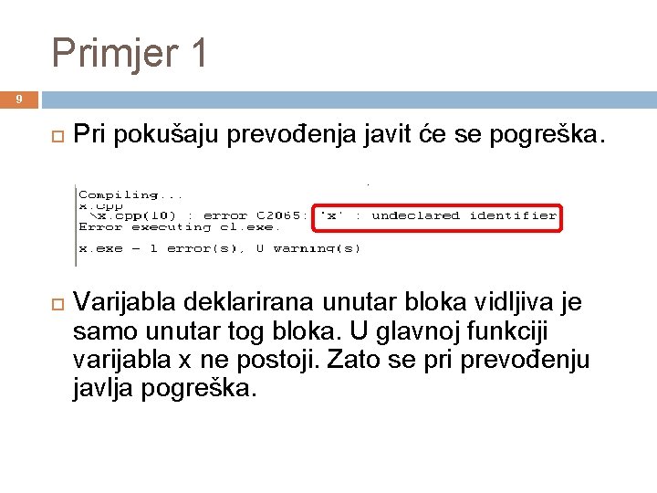 Primjer 1 9 Pri pokušaju prevođenja javit će se pogreška. Varijabla deklarirana unutar bloka