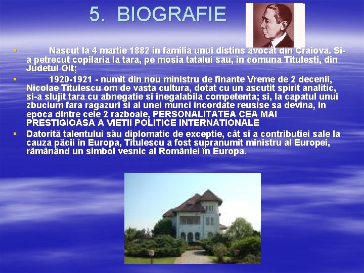 5. BIOGRAFIE § Nascut la 4 martie 1882 in familia unui distins avocat din