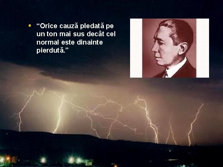 § “Orice cauză pledată pe un ton mai sus decât cel normal este dinainte