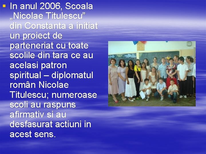 § In anul 2006, Scoala „Nicolae Titulescu” din Constanta a initiat un proiect de