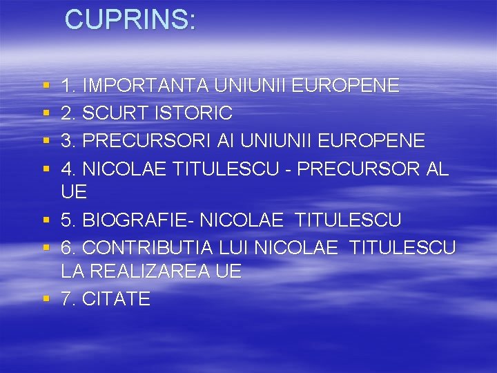 CUPRINS: § § § § 1. IMPORTANTA UNIUNII EUROPENE 2. SCURT ISTORIC 3. PRECURSORI