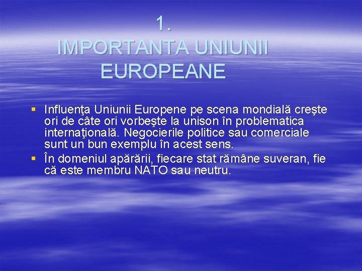 1. IMPORTANTA UNIUNII EUROPEANE § Influenţa Uniunii Europene pe scena mondială creşte ori de