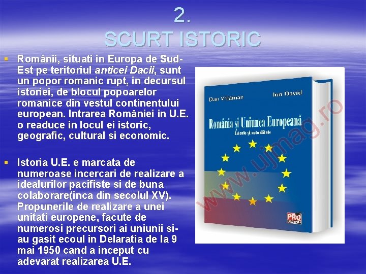 2. SCURT ISTORIC § Românii, situati in Europa de Sud. Est pe teritoriul anticei