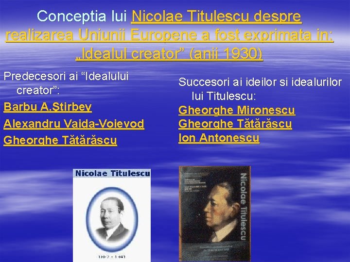 Conceptia lui Nicolae Titulescu despre realizarea Uniunii Europene a fost exprimata in: „Idealul creator”