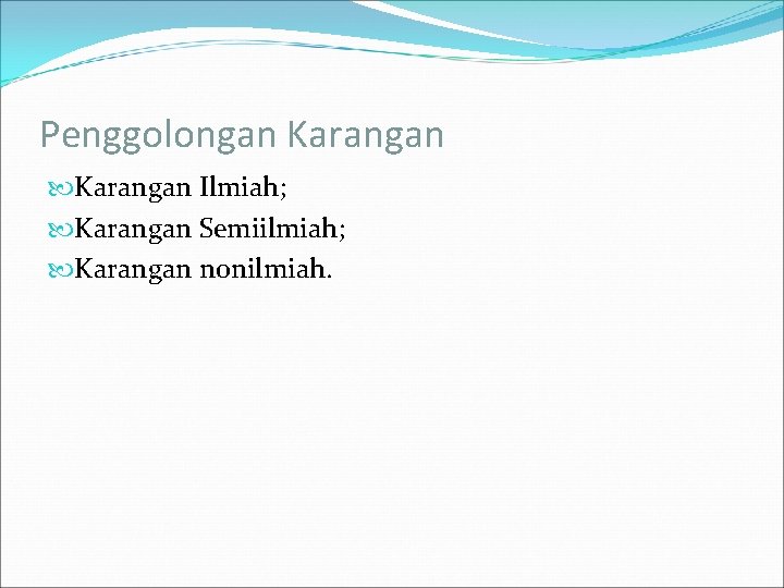 Penggolongan Karangan Ilmiah; Karangan Semiilmiah; Karangan nonilmiah. 