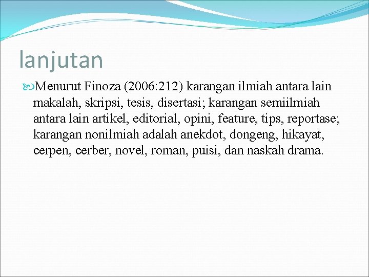 lanjutan Menurut Finoza (2006: 212) karangan ilmiah antara lain makalah, skripsi, tesis, disertasi; karangan