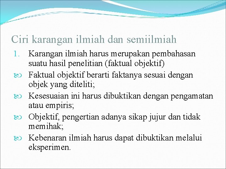 Ciri karangan ilmiah dan semiilmiah 1. Karangan ilmiah harus merupakan pembahasan suatu hasil penelitian