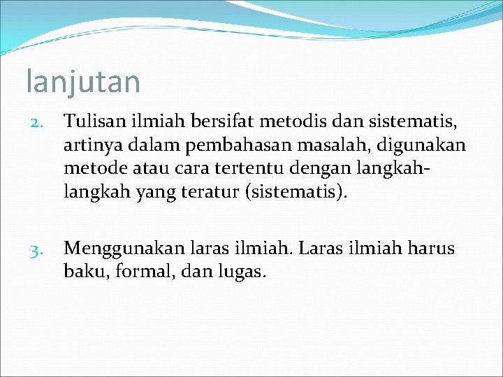 lanjutan 2. Tulisan ilmiah bersifat metodis dan sistematis, artinya dalam pembahasan masalah, digunakan metode