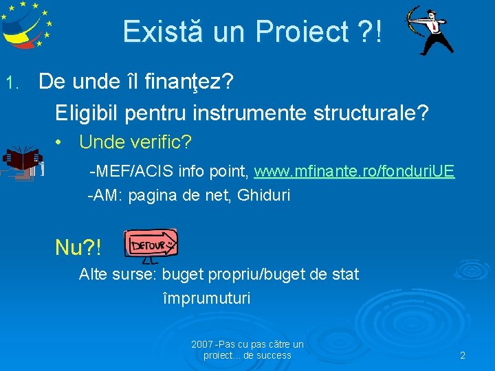 Există un Proiect ? ! 1. De unde îl finanţez? Eligibil pentru instrumente structurale?