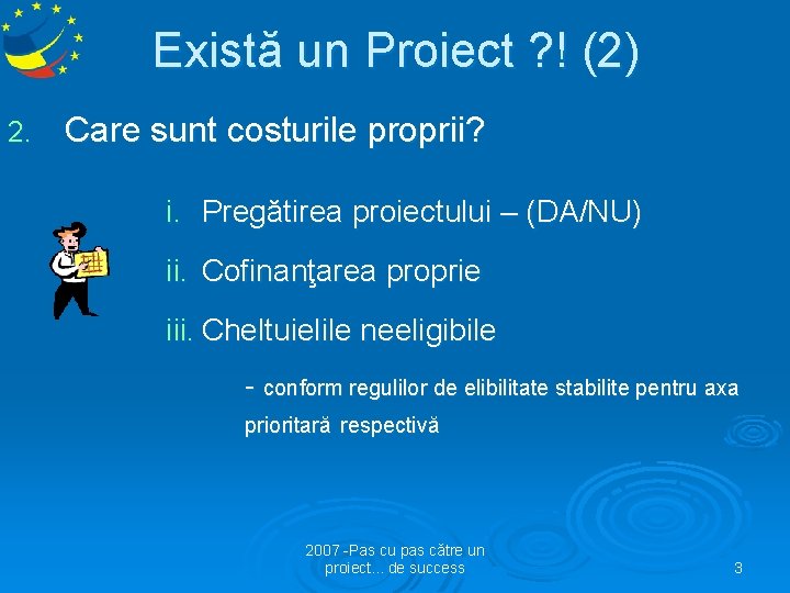 Există un Proiect ? ! (2) 2. Care sunt costurile proprii? i. Pregătirea proiectului