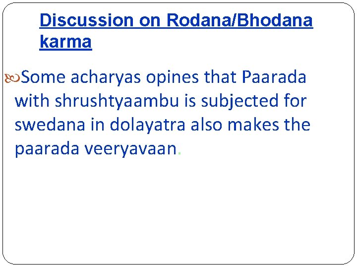 Discussion on Rodana/Bhodana karma Some acharyas opines that Paarada with shrushtyaambu is subjected for