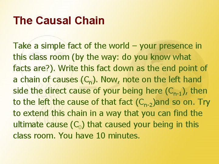 The Causal Chain Take a simple fact of the world – your presence in