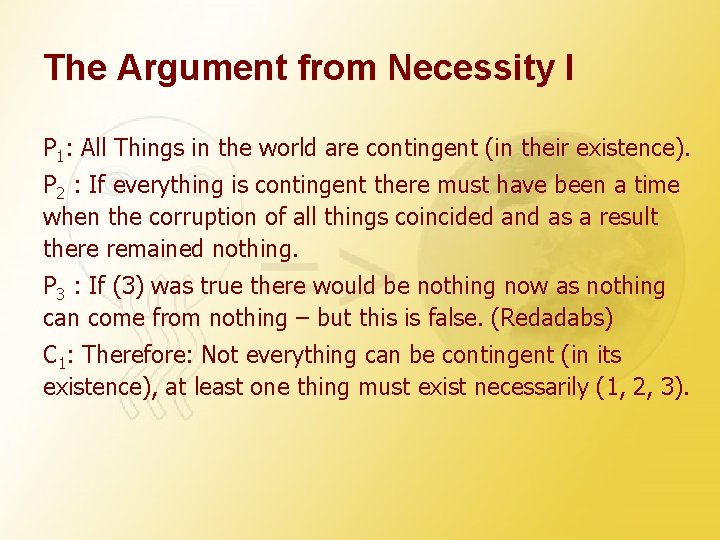 The Argument from Necessity I P 1: All Things in the world are contingent