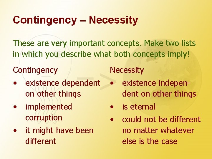 Contingency – Necessity These are very important concepts. Make two lists in which you