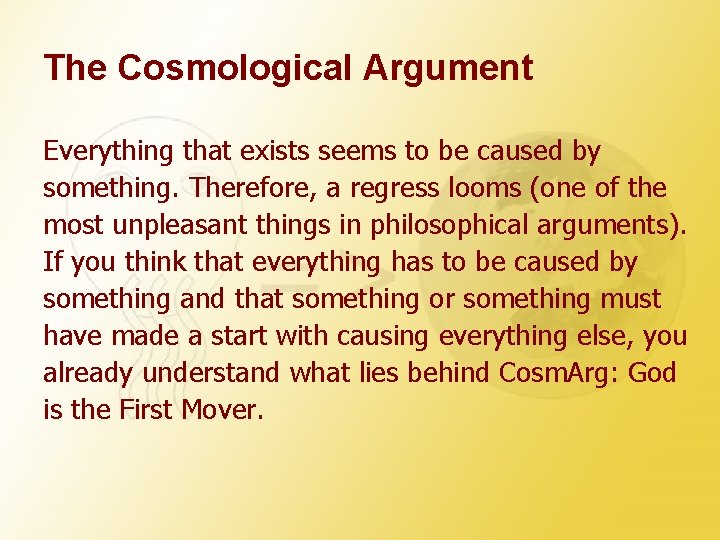 The Cosmological Argument Everything that exists seems to be caused by something. Therefore, a