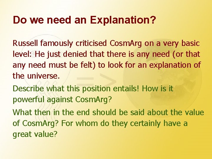 Do we need an Explanation? Russell famously criticised Cosm. Arg on a very basic