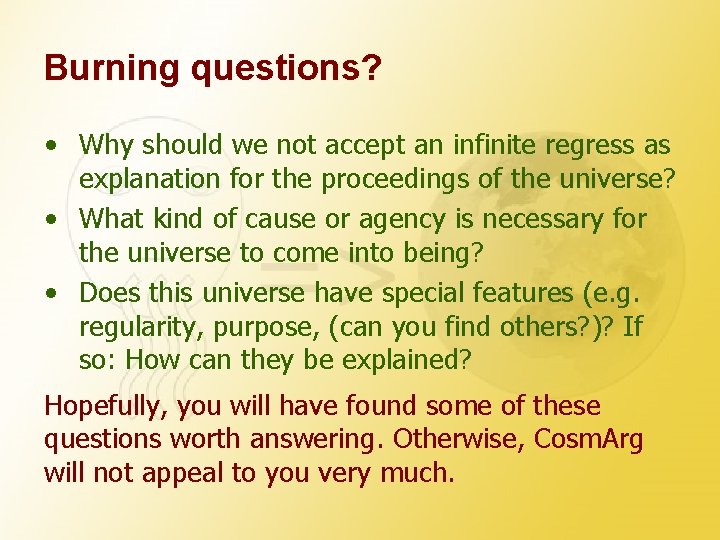 Burning questions? • Why should we not accept an infinite regress as explanation for