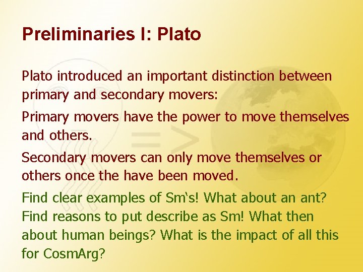 Preliminaries I: Plato introduced an important distinction between primary and secondary movers: Primary movers