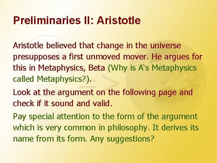 Preliminaries II: Aristotle believed that change in the universe presupposes a first unmoved mover.