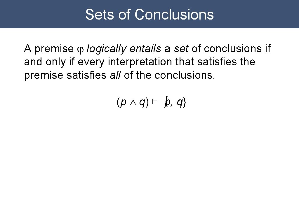 Sets of Conclusions A premise j logically entails a set of conclusions if and
