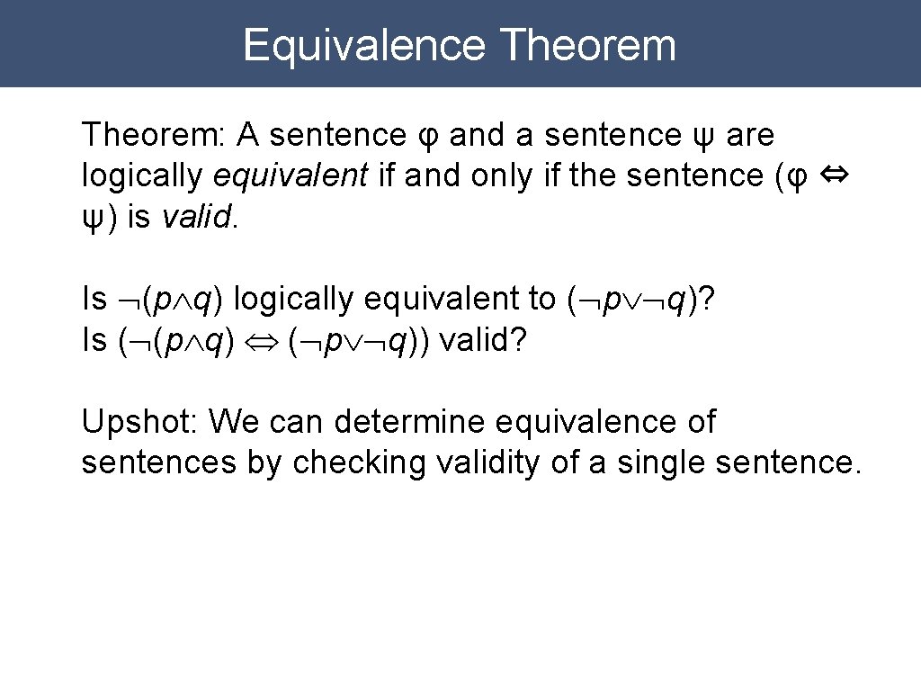 Equivalence Theorem: A sentence φ and a sentence ψ are logically equivalent if and