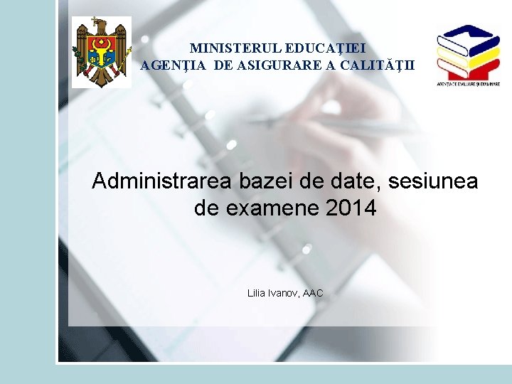 MINISTERUL EDUCAŢIEI AGENŢIA DE ASIGURARE A CALITĂŢII Administrarea bazei de date, sesiunea de examene