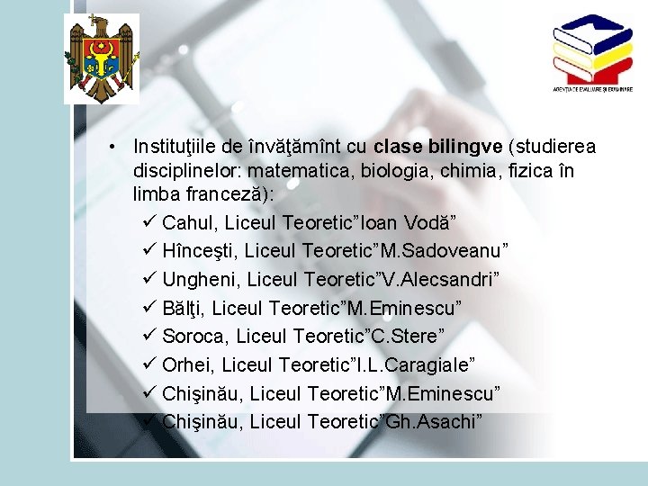  • Instituţiile de învăţămînt cu clase bilingve (studierea disciplinelor: matematica, biologia, chimia, fizica